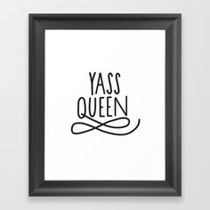 a black and white print with the words yass queen in cursive font