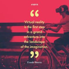 a person on a bike with a quote about virtual reality is the first step in a grand adventure into the landscape of the imagination