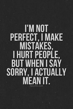 I'm not perfect Im Sorry Quotes, Memes About Relationships, Apologizing Quotes, Sorry Quotes, Say Sorry, I'm Not Perfect, Cheating Quotes, Forgiveness Quotes, About Relationships