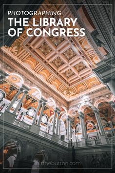 the library of congress in washington, dc with text that reads photographing the library of congress