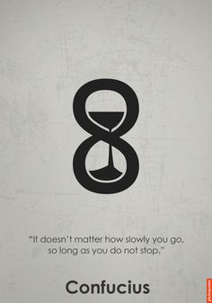 an image with the words, if doesn't matter how slowly you go, so long as you do not stop