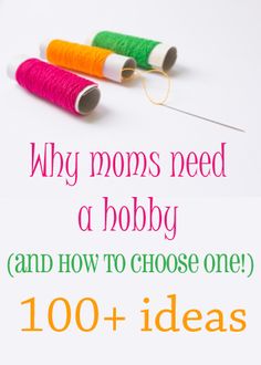 two spools of thread with the words, why moms need a hobby and how to choose one