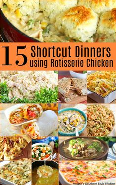 the collage shows different types of food and text that reads 15 shortcut dinners using rotissee chicken