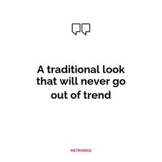 a quote that reads, a traditional look that will never go out of trend