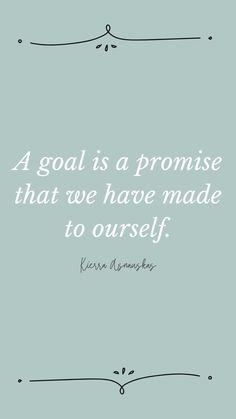 a quote that reads, a goal is a promise that we have made to yourself