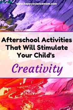 colorful paint with the words after school activities that will simulate your child's creativity