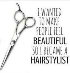 a pair of scissors with the words i wanted to make people feel beautiful so i become a hairstylist