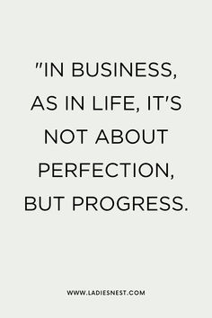 a quote that says, in business, as in life it's not about perfectionion, but progress