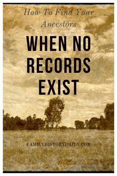 an old photo with the words when no records exist on it, how to find your