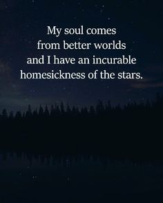 a quote that reads, my soul comes from better words and i have an incredible homesickness of the stars