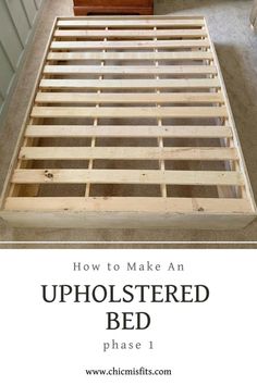 an upholstered bed frame made out of wood with text overlay reading how to make an upholstered bed phase 1