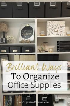 an organized office with white shelving and black bins on the shelves, text overlay says brilliant ways to organize office supplies