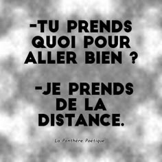 a black and white photo with the words, tu prends quii pour aller bien? jepreds de la distance