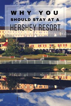 the words, why you should stay at hershey resort in front of a lake