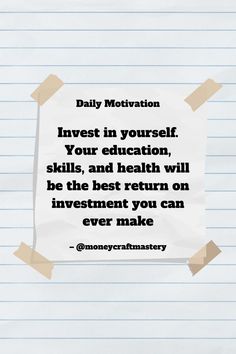 a piece of paper with the quote daily motivation invest in yourself, your education, skills and health will be the best return on investment you can ever make