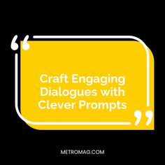 a yellow speech bubble with the words craft engaging dialogies with cleverer prompts