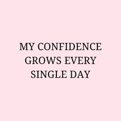 a pink background with the words, my confidence grows every single day