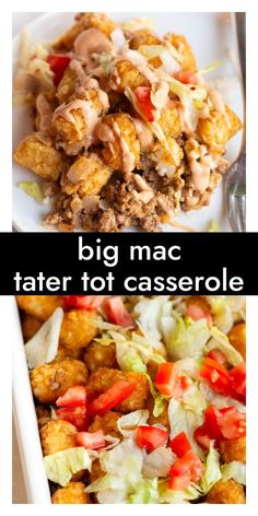 two pictures with different types of food in them and the words, big mac tater tot casserole