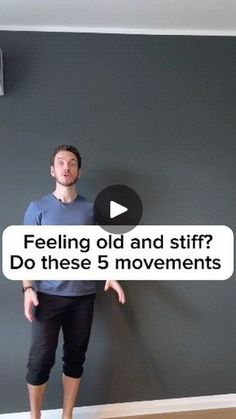 a man standing in front of a wall with the words feeling old and stiff? do these 5 movements