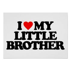 i love my little brother poster with the words,'i love my little brother '