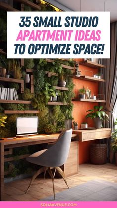 an office with plants on the wall and a desk in front of it that says 35 small studio apartment ideas to optimize space