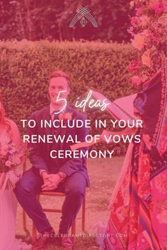 a man and woman sitting on a chair in front of some flowers with the words 5 ideas to include in your renewal of vows ceremony