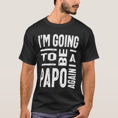 Mens I'm Going To Be A Papo Again Father Gift T-Shirt  #fathersdaycake #FathersDayCards #fathersdaybook fathers day crafts, happy fathers day quotes from daughter, happy fathers day quotes, 4th of july party Jesus Tshirts, Cat T, T Shirt Diy, Upgrade Your Style, Idea Diy, Cat Tshirt, Baby Tshirts, Funny T, Halloween Tshirts