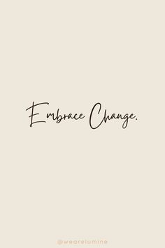 the words embrace change written in black ink