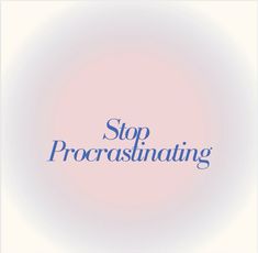 the words stop procrasiinating are in blue on a light pink and white background