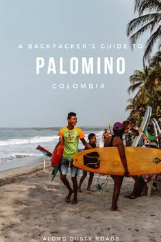 people walking on the beach with surfboards in their hands and text that reads, a backpacker's guide to palomino, colombia