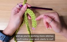 two hands crocheting together on a wooden table with the words and as you're working more stitches, you'll notice your work starts to curl