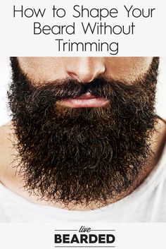 How to Shape Your Beard Without Trimming | Beard Care Tips | Grow a Beard Fast | Trimming Beard, Diy Beard, Beard Rules