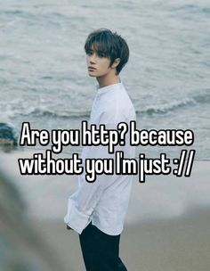 a man standing in front of the ocean with text saying are you htpp? because