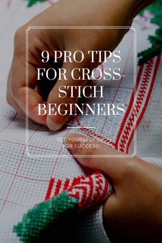 someone is working on a cross stitch project with the words 9 pro tips for cross - stitch beginners