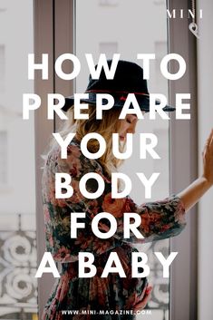 a woman standing in front of a window with the words how to prepare your body for a baby