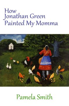 the cover of how jonathan green painted my momma, with chickens and roosters around her