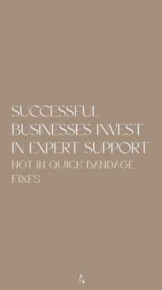 the words successful businesses invest in expert support not in quick bandage fixes on a brown background