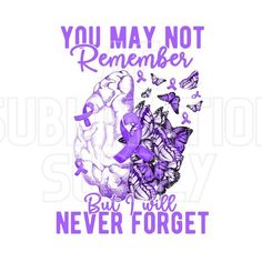 purple ribbon and butterflies with the words, you may not remember but we never forget