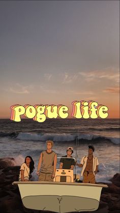 people are sitting in a boat on the beach near the ocean and text pogue life