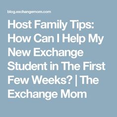 the words host family tips how can i help my new exchange student in the first few weeks?