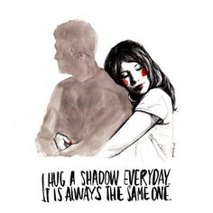 a drawing of a woman hugging a man with the caption, i hug a shadow everyday it's always the same one