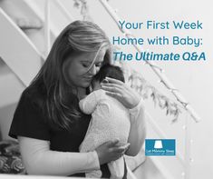 a woman holding a baby in her arms with the caption your first week home with baby the ultimate q & a