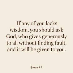 a quote that reads if any of you lacks wisdom, you should ask god who gives generous