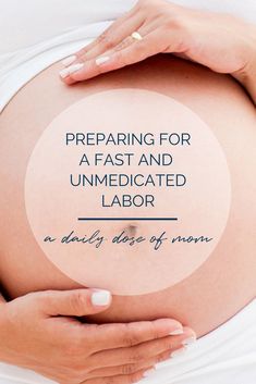 a pregnant woman's belly with the words preparing for a fast and unmediated labor