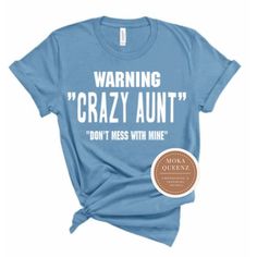 Crazy Aunt Shirt - Light Blue T Shirt with White Text - MoKa Queenz Aunt Tshirt Ideas Funny, Aunt Shirts Funny Teepublic, Crazy Aunt Cricut, Crazy Aunt Shirt, Crazy Aunt, Aunt Shirts, Aunt Gifts, Stylish Shirts, Oversized Shirt