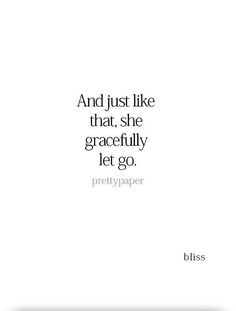 an image of a quote that says and just like that, she gracefully let go