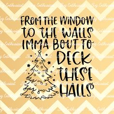 a christmas tree with the words from the window to the walls i'm about to deck