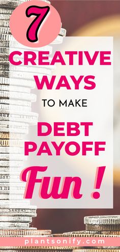 stacks of coins with the words 7 creative ways to make debt payoff fun on top