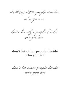 a poem written in cursive writing on white paper with the words don't let other people decide who you are