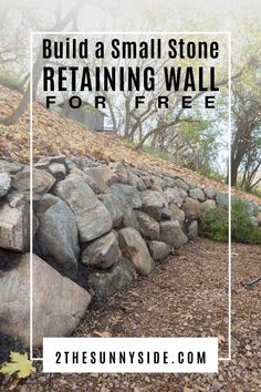 a stone retaining wall with text overlay reading build a small stone retaining wall for free